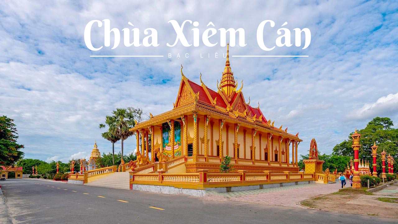 Chùa Xiêm Cán - Khám phá ngôi chùa đẹp nhất Bạc Liêu (2022)